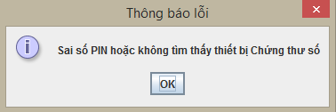 Thông báo lỗi: Sai số PIN hoặc không tìm thấy thiết bị Chứng thư số
